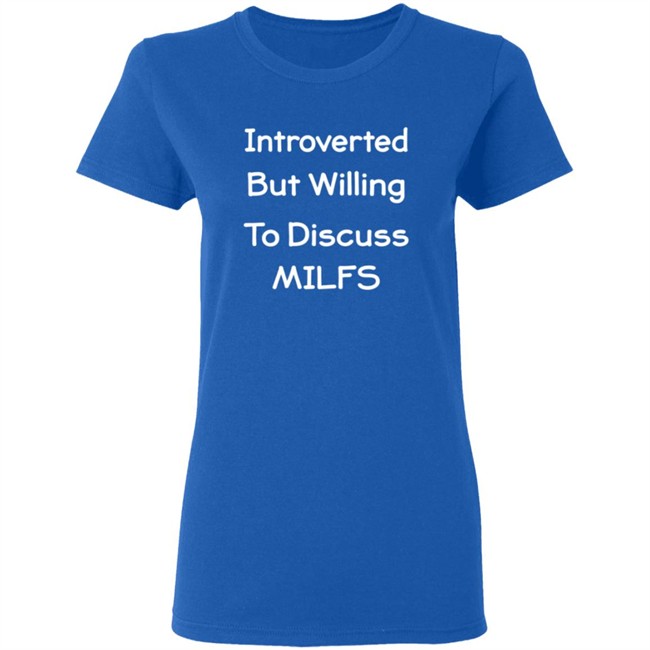 Introverted But Willing To Discuss MILFS Shirt Introverted But Willing To Discuss MILFS Shirt