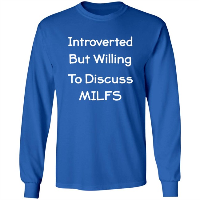 Introverted But Willing To Discuss MILFS Shirt Introverted But Willing To Discuss MILFS Shirt