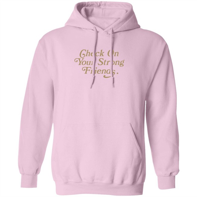 Check On Your Strong Friends Shirt Check On Your Strong Friends Shirt