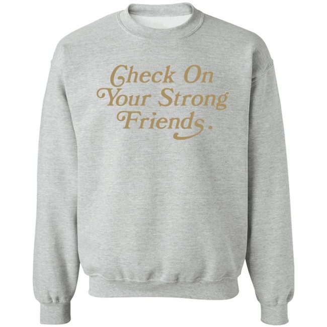 Check On Your Strong Friends Shirt Check On Your Strong Friends Shirt