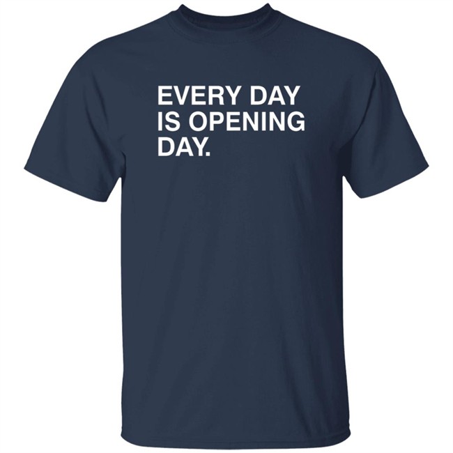 Obvious Shirts Every Day Is Opening Day Shirt Obvious Shirts Every Day Is Opening Day Shirt