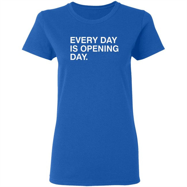 Obvious Shirts Every Day Is Opening Day Shirt Obvious Shirts Every Day Is Opening Day Shirt