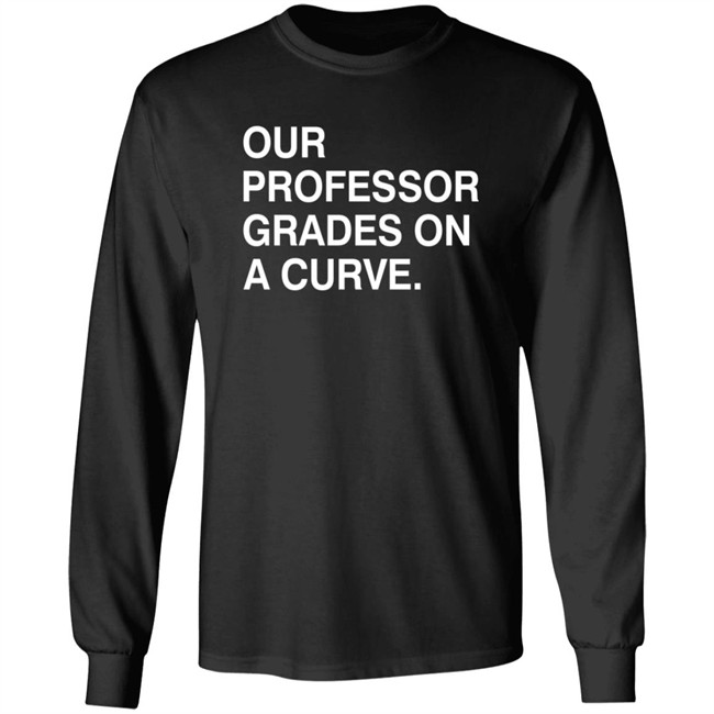Obvious Shirts Our Professor Grades On A Curve Shirt Obvious Shirts Our Professor Grades On A Curve Shirt