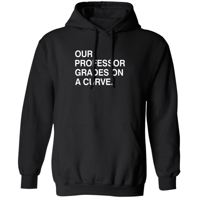 Obvious Shirts Our Professor Grades On A Curve Shirt Obvious Shirts Our Professor Grades On A Curve Shirt
