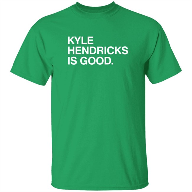Obvious Shirts Kyle Hendricks Is Good Shirt Obvious Shirts Kyle Hendricks Is Good Shirt