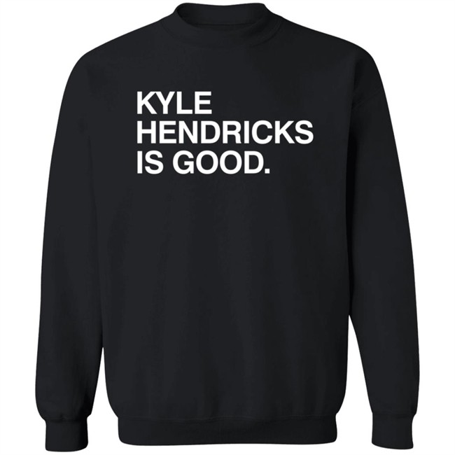 Obvious Shirts Kyle Hendricks Is Good Shirt Obvious Shirts Kyle Hendricks Is Good Shirt