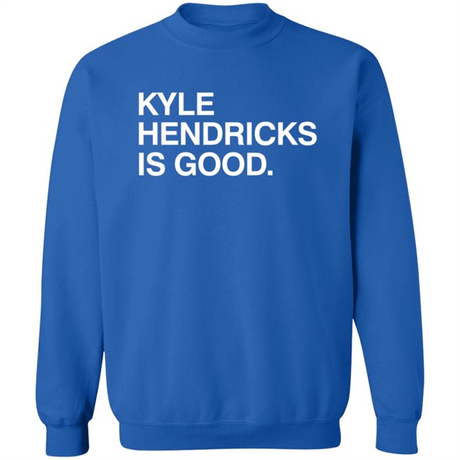 Obvious Shirts Kyle Hendricks Is Good Shirt Obvious Shirts Kyle Hendricks Is Good Shirt