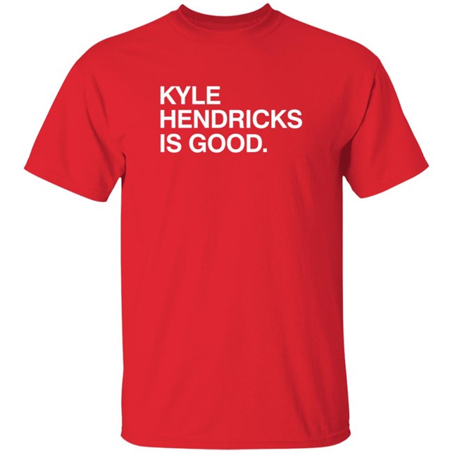 Obvious Shirts Kyle Hendricks Is Good Shirt Obvious Shirts Kyle Hendricks Is Good Shirt