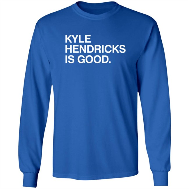 Obvious Shirts Kyle Hendricks Is Good Shirt Obvious Shirts Kyle Hendricks Is Good Shirt