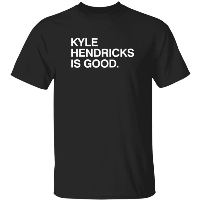 Obvious Shirts Kyle Hendricks Is Good Shirt