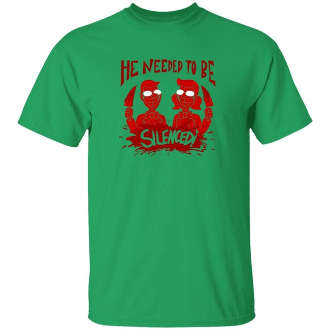 He Needed To Be Silenced Shirt He Needed To Be Silenced Shirt