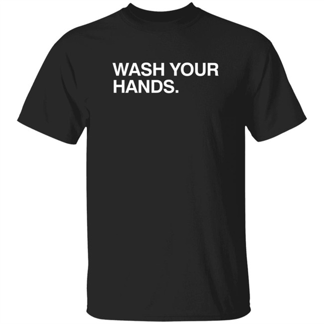 Obvious Shirts Wash Your Hands Shirt