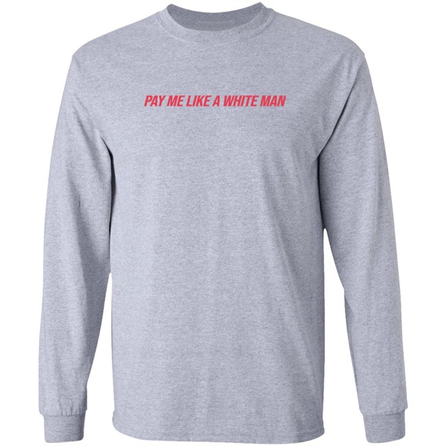Pay Me Like A White Man Shirt Pay Me Like A White Man Shirt