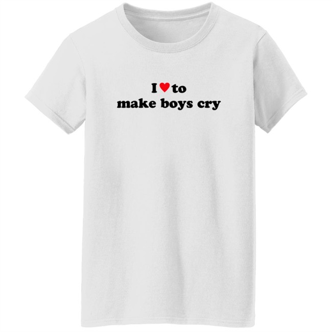 I Love To Make Boys Cry T Shirt I Love To Make Boys Cry T Shirt