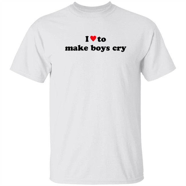 I Love To Make Boys Cry T Shirt