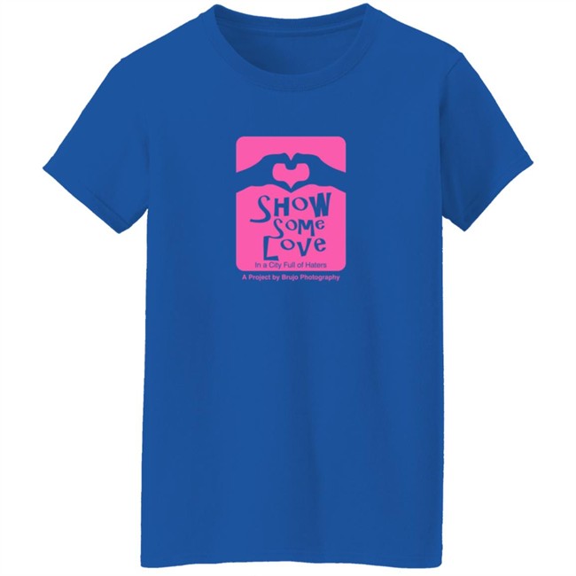 Brujo Photography Show Some Love In A City Full Of Haters T Shirt Brujo Photography Show Some Love In A City Full Of Haters T Shirt