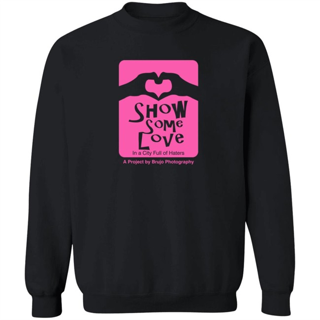 Brujo Photography Show Some Love In A City Full Of Haters T Shirt Brujo Photography Show Some Love In A City Full Of Haters T Shirt