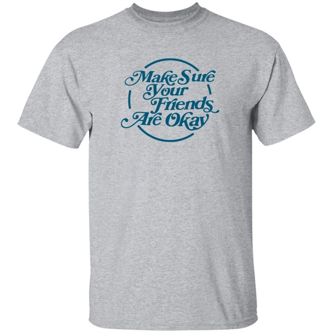 Gabbie Hanna Shirts Make Sure Your Friends Are Okay T Shirt Gabbie Hanna Shirts Make Sure Your Friends Are Okay T Shirt