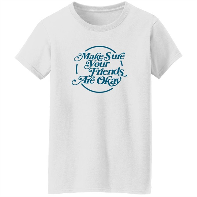 Gabbie Hanna Shirts Make Sure Your Friends Are Okay T Shirt Gabbie Hanna Shirts Make Sure Your Friends Are Okay T Shirt