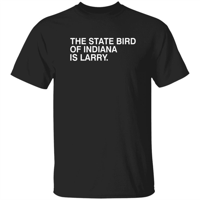 The State Bird Of Indiana Is Larry Shirt Obvious Shirts