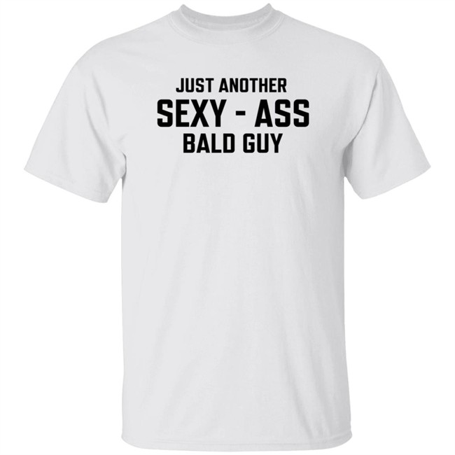 Just Another Sexy-Ass Bald Guy Shirt Shop Annarbortees