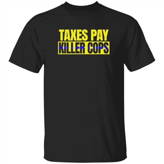 Taxation Is Theft Merch Taxes Pay Killer Cops Shirt