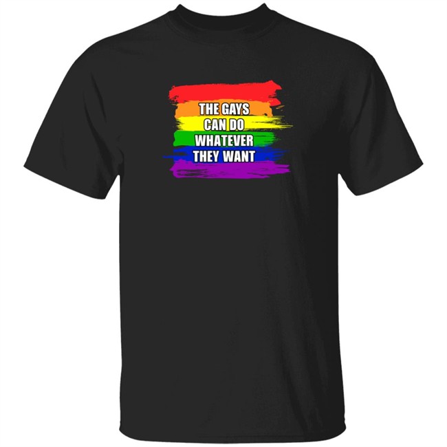 The Gays Can Do Whatever They Want T Shirt The Jimporium
