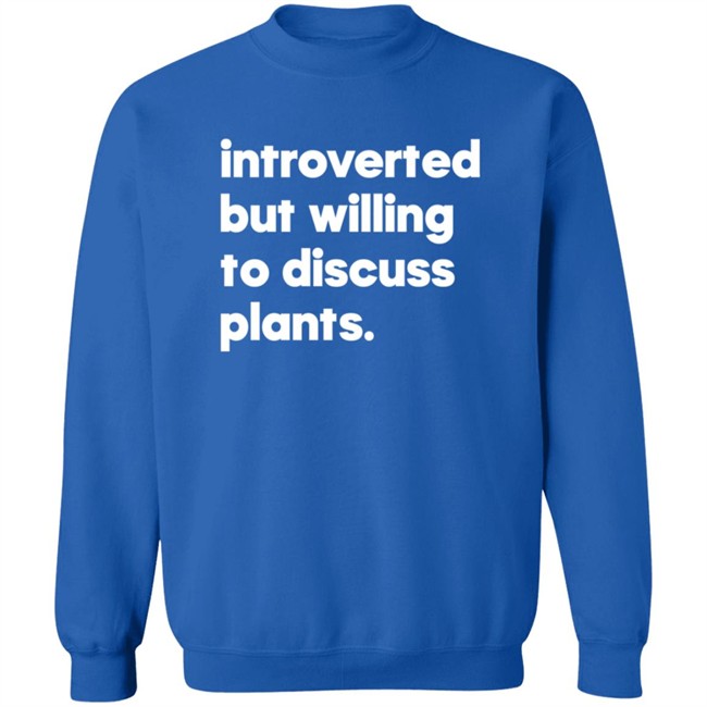 Introverted But Willing To Discuss Plants Shirt Introverted But Willing To Discuss Plants Shirt