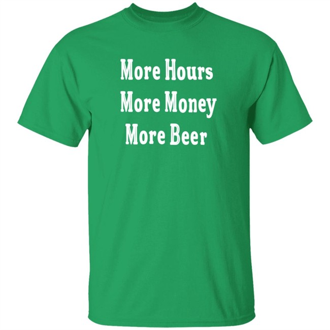 Johnston More Hours More Money More Beer Shirt Johnston More Hours More Money More Beer Shirt