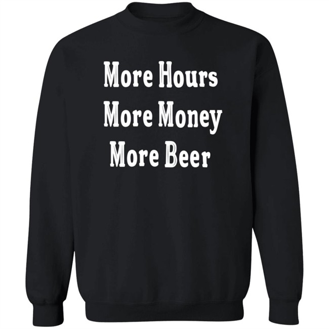 Johnston More Hours More Money More Beer Shirt Johnston More Hours More Money More Beer Shirt