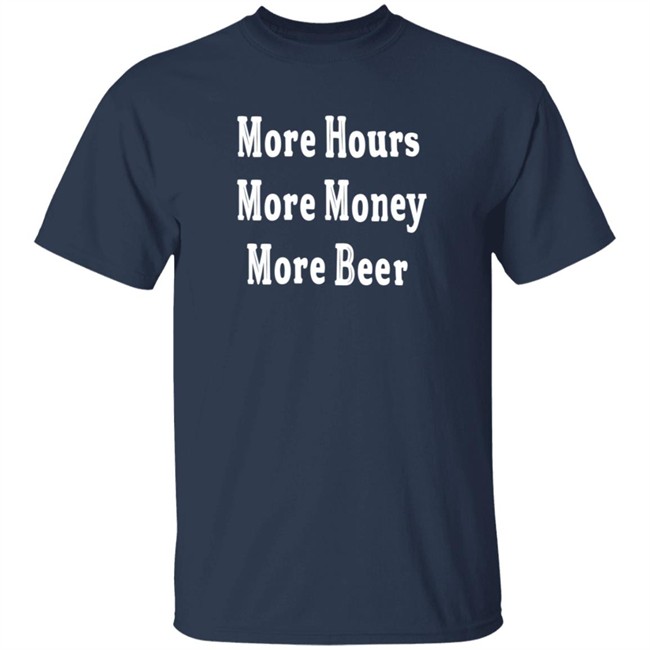 Johnston More Hours More Money More Beer Shirt Johnston More Hours More Money More Beer Shirt