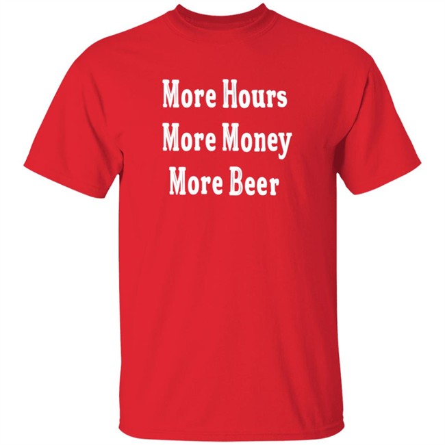 Johnston More Hours More Money More Beer Shirt Johnston More Hours More Money More Beer Shirt