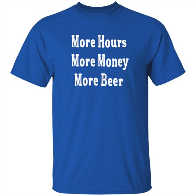 Johnston More Hours More Money More Beer Shirt Johnston More Hours More Money More Beer Shirt