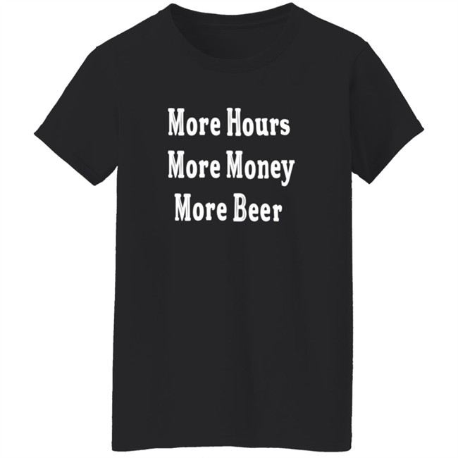 Johnston More Hours More Money More Beer Shirt Johnston More Hours More Money More Beer Shirt