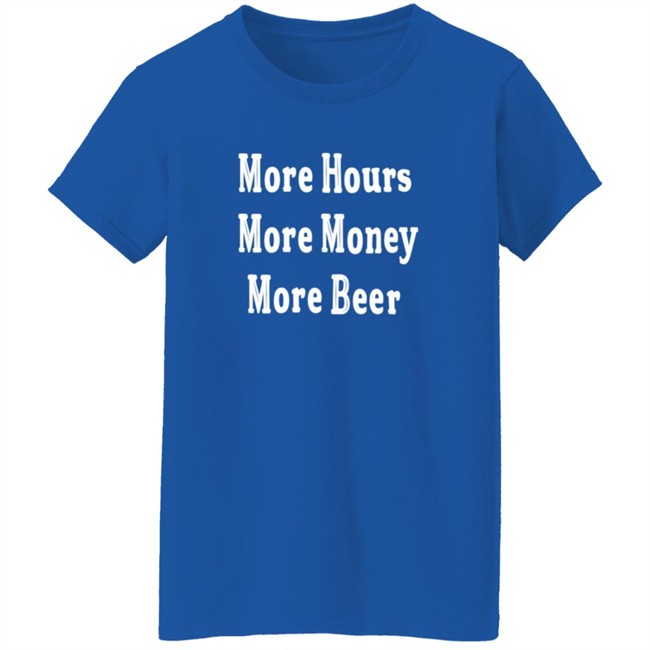 Johnston More Hours More Money More Beer Shirt Johnston More Hours More Money More Beer Shirt