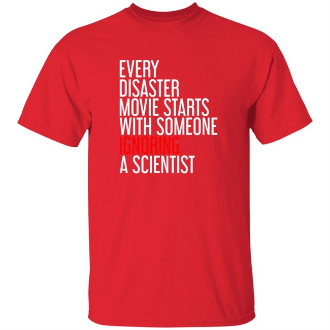 Shikha Jain Md Facp Shirts Every Disaster Movie Starts With Someone Ignoring A Scientist T Shirt RedMolotov Shikha Jain Md Facp Shirts Every Disaster Movie Starts With Someone Ignoring A Scientist T Shirt RedMolotov