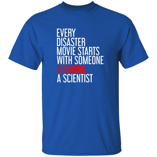 Shikha Jain Md Facp Shirts Every Disaster Movie Starts With Someone Ignoring A Scientist T Shirt RedMolotov Shikha Jain Md Facp Shirts Every Disaster Movie Starts With Someone Ignoring A Scientist T Shirt RedMolotov