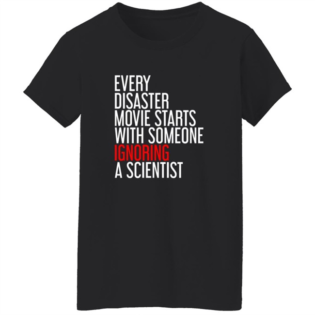 Shikha Jain Md Facp Shirts Every Disaster Movie Starts With Someone Ignoring A Scientist T Shirt RedMolotov Shikha Jain Md Facp Shirts Every Disaster Movie Starts With Someone Ignoring A Scientist T Shirt RedMolotov