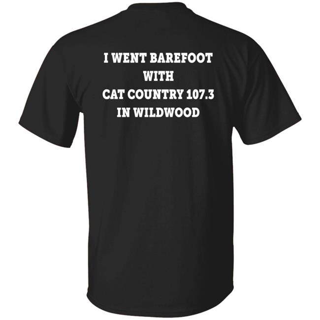 I Went Barefoot With Cat Country 107.3 In Wildwood Shirt Jahna Michal Shirts I Went Barefoot With Cat Country 107.3 In Wildwood Shirt Jahna Michal Shirts
