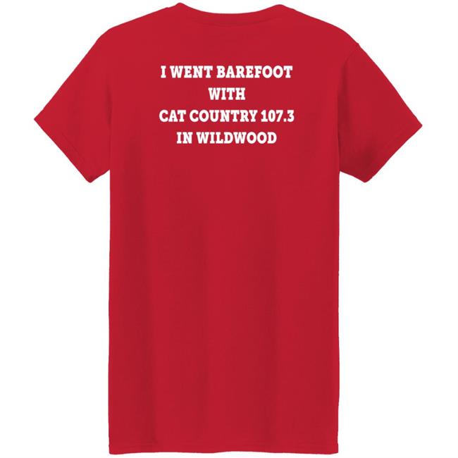 I Went Barefoot With Cat Country 107.3 In Wildwood Shirt Jahna Michal Shirts I Went Barefoot With Cat Country 107.3 In Wildwood Shirt Jahna Michal Shirts
