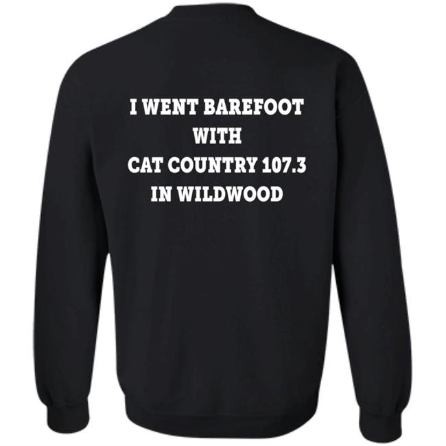 I Went Barefoot With Cat Country 107.3 In Wildwood Shirt Jahna Michal Shirts I Went Barefoot With Cat Country 107.3 In Wildwood Shirt Jahna Michal Shirts