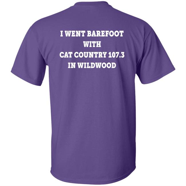 I Went Barefoot With Cat Country 107.3 In Wildwood Shirt Jahna Michal Shirts I Went Barefoot With Cat Country 107.3 In Wildwood Shirt Jahna Michal Shirts