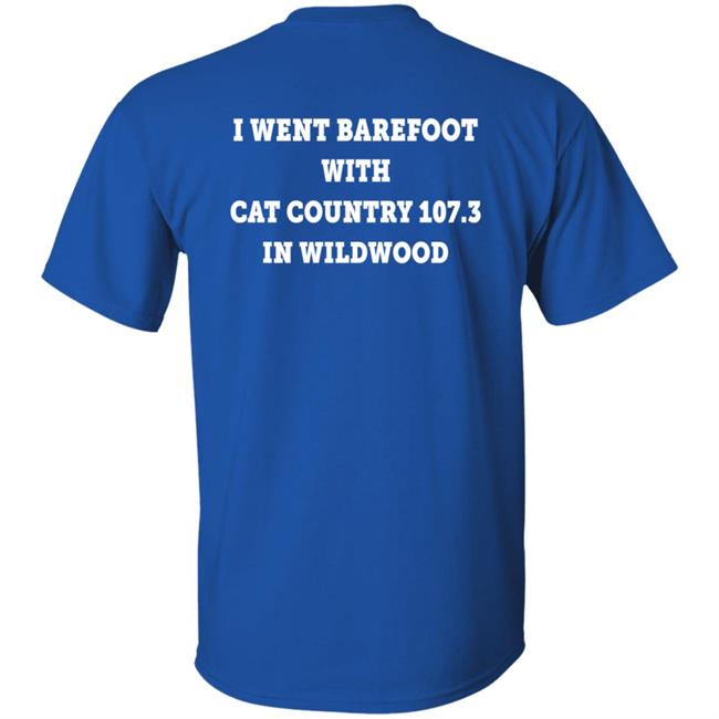 I Went Barefoot With Cat Country 107.3 In Wildwood Shirt Jahna Michal Shirts I Went Barefoot With Cat Country 107.3 In Wildwood Shirt Jahna Michal Shirts
