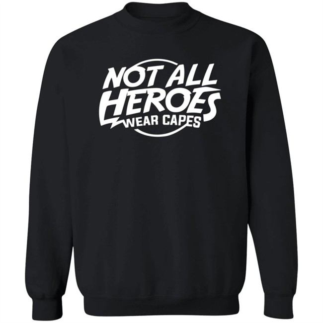 Nah Not All Heroes Wear Capes Shirt Danh - Nah Not All Heroes Wear Capes Shirt