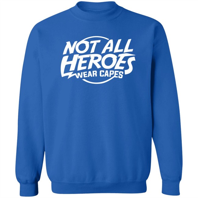 Nah Not All Heroes Wear Capes Shirt Danh - Nah Not All Heroes Wear Capes Shirt