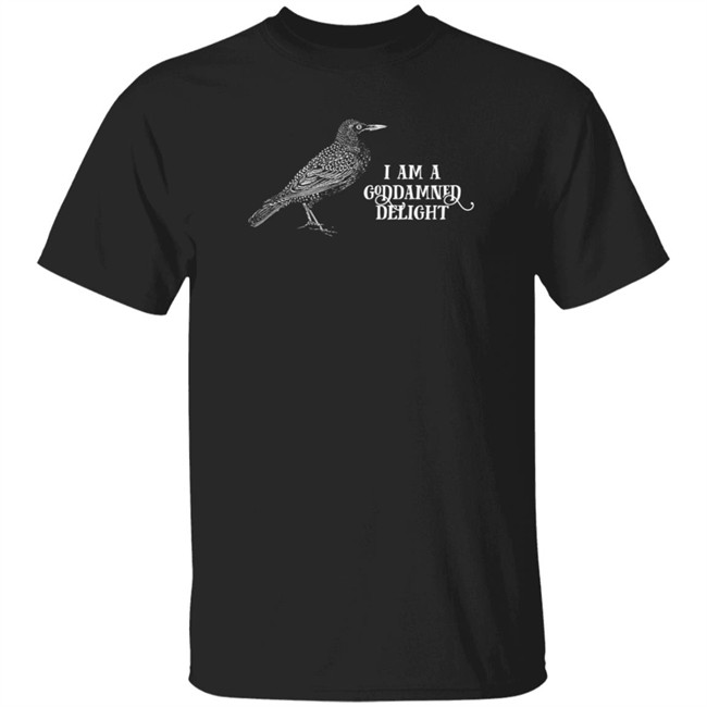 Danh - Effin Birds Store Merch I Am A Goddamned Delight T Shirt
