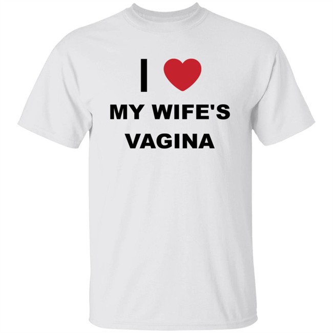 Danh - I Love My Wife's Vagina Funny T Shirt