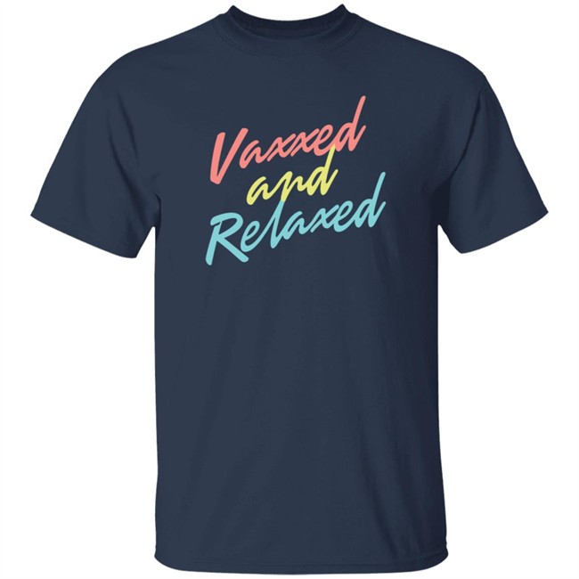 Vaxxed & Relaxed Tee Shirt MeidasTouch Store Vaxxed Merch Adam Parkhomenko Shirts Danh - Vaxxed & Relaxed Tee Shirt MeidasTouch Store Vaxxed Merch Adam Parkhomenko Shirts