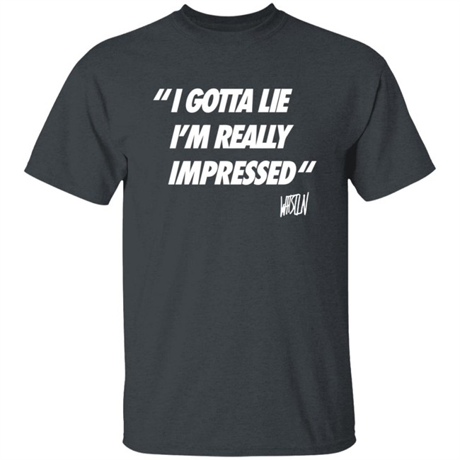 Whistlindiesel Merch I Gotta Lie I'm Really Impressed Whistlin Diesel Shirt Bunker Branding Co. Phong - Whistlindiesel Merch I Gotta Lie I'm Really Impressed Whistlin Diesel Shirt Bunker Branding Co.