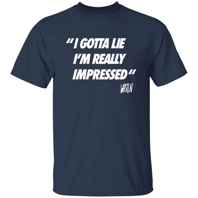 Whistlindiesel Merch I Gotta Lie I'm Really Impressed Whistlin Diesel Shirt Bunker Branding Co. Phong - Whistlindiesel Merch I Gotta Lie I'm Really Impressed Whistlin Diesel Shirt Bunker Branding Co.